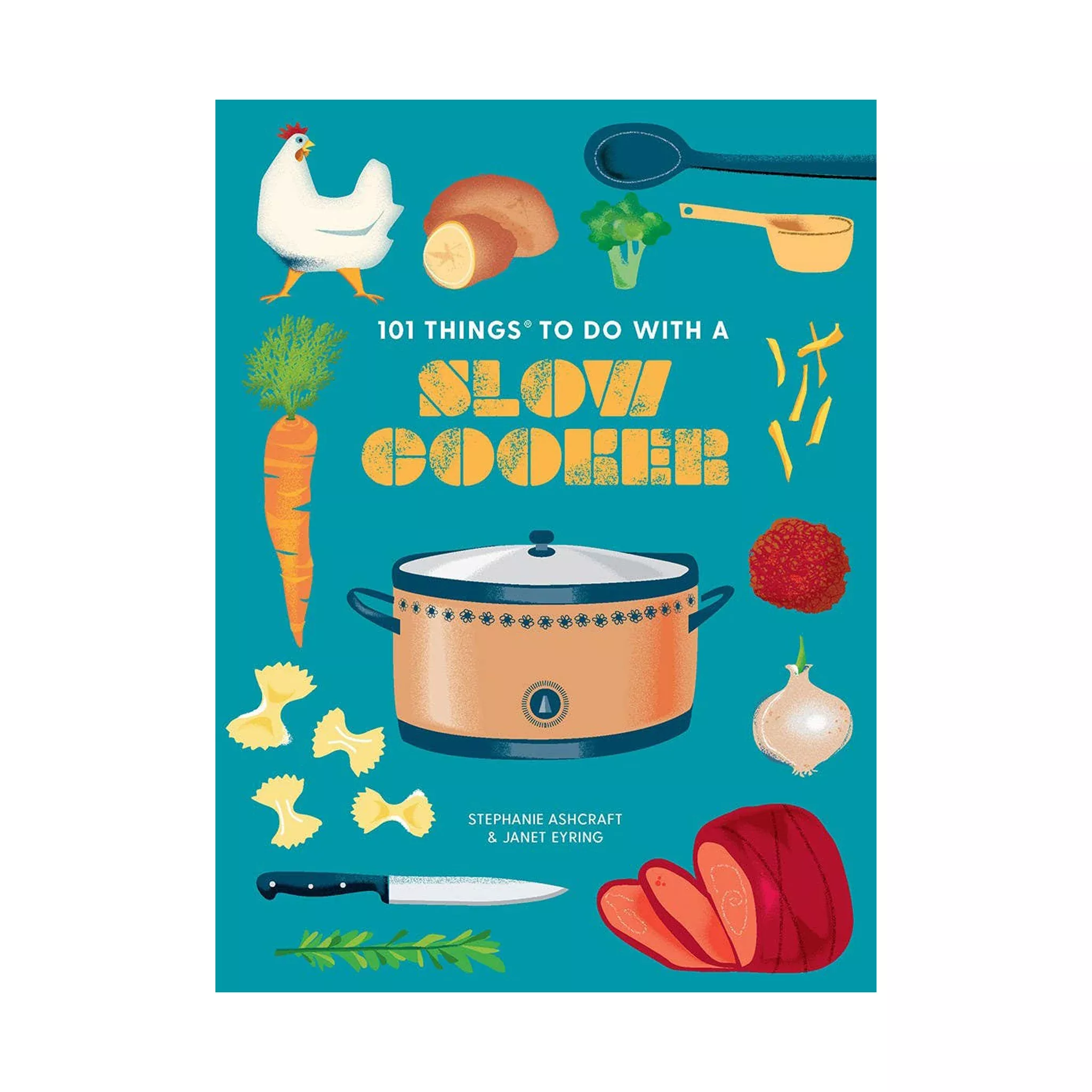 101 Things to Do With a Slow Cooker by Stephanie Ashcraft & Janet Eyring