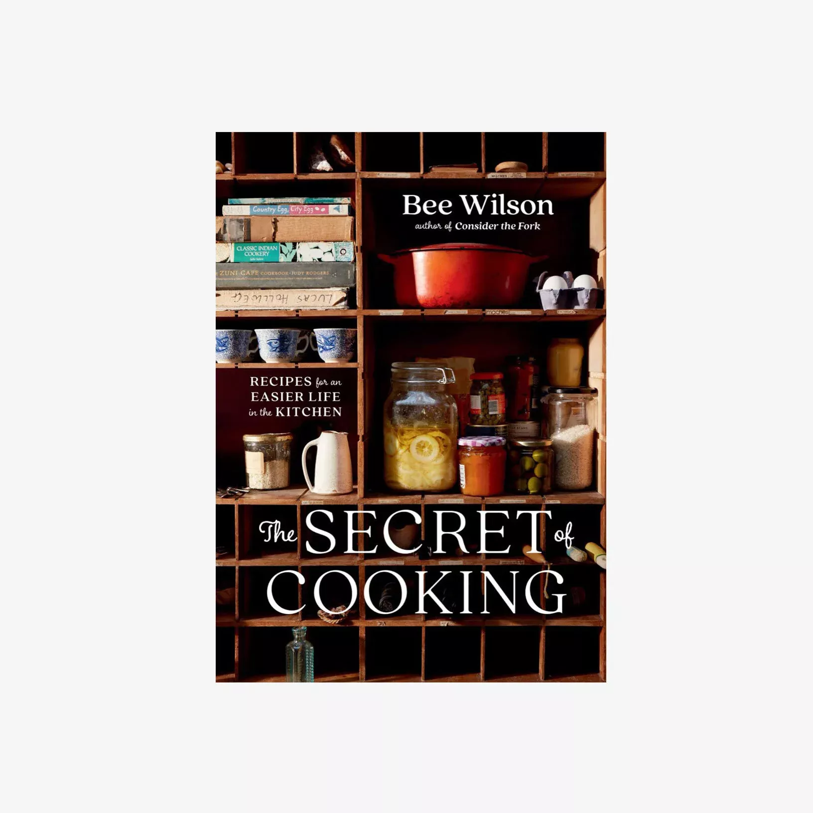 The Secret of Cooking: Recipes for an Easier Life in the Kitchen