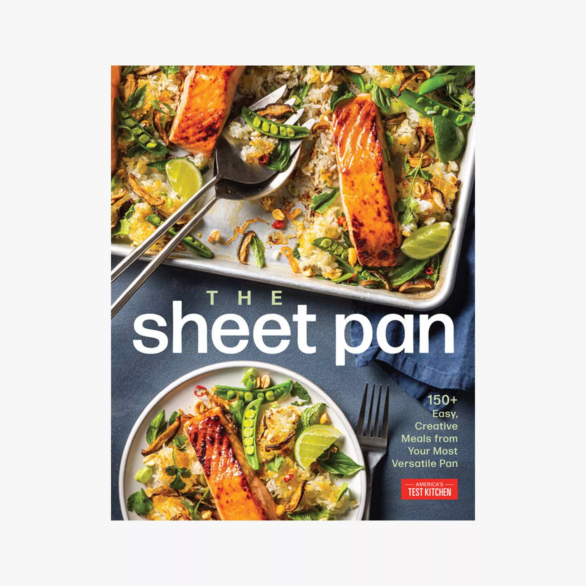 The Sheet Pan: 150+ Easy, Creative Meals from Your Most Versatile Pan